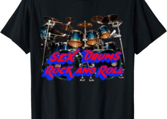 Sex Drums Rock And Roll _ Drummers Drumming Band Bands Drum T-Shirt