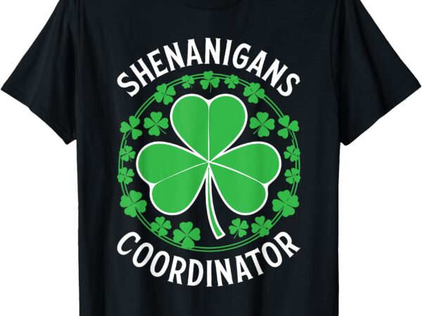 Shenanigans coordinator shirt men women kids st patricks day t-shirt