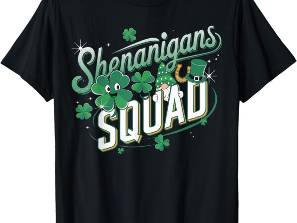 Shenanigans squad st patricks day irish shamrock matching t-shirt