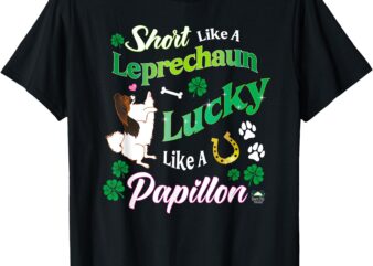 Short like a Leprechaun Lucky like a Papillon Dog T-Shirt