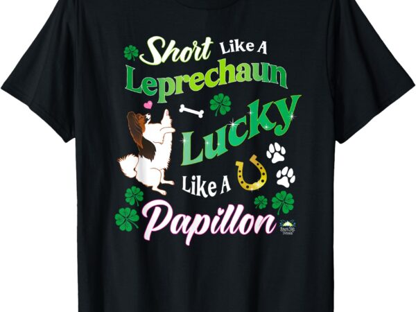 Short like a leprechaun lucky like a papillon dog t-shirt