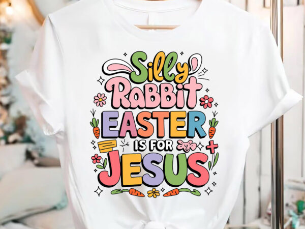 Silly rabbit easter cute bunny christian faith happy easter t-shirt pa137