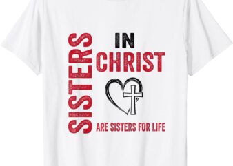 Sisters In Christ Love In Faith Women Faith-Based Christian T-Shirt