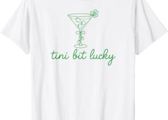 St Patricks Day A Tini Bit Irish Lucky Martini Lucky Girl T-Shirt