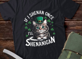 St Patricks Day If I Shenan Once I’ll Shenanigan Funny cat pa111