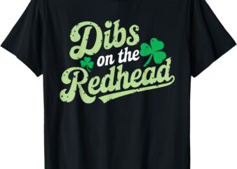 St Patricks Day Shirt Dibs On The Redhead Irish Men Women T-Shirt