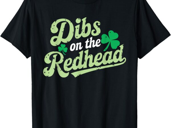 St patricks day shirt dibs on the redhead irish men women t-shirt