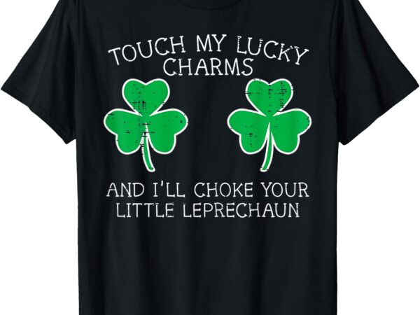 St patricks day touch my lucky charm fun saint paddys t-shirt