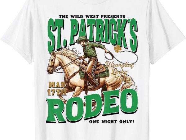 St patrick’s rodeo western st patricks day cowboy cowgirl t-shirt