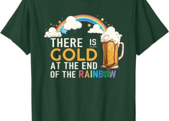 St. Patrick’s Day Beer There Is Gold At The End Of Rainbow T-Shirt