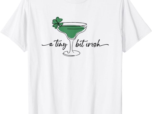 St. patrick’s martini cocktail lucky girls a tiny bit irish t-shirt