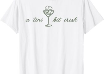 St. Patrick’s Martini Irish Baby A Tini Bit Irish Lucky Girl T-Shirt