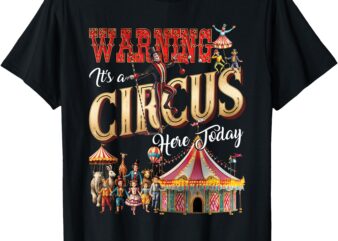 Warning Its A Circus Here Today Carnival Crew Staff Party T-Shirt