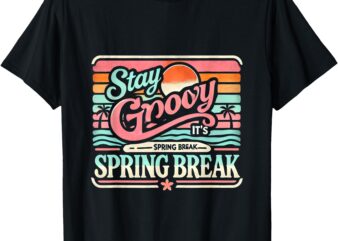 Stay Groovy – It’s Spring Break T-Shirt