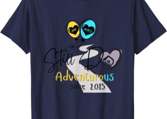 Still Do – Adventurous since 2015 (Clear Background) T-Shirt