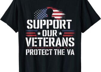 Support Our Veterans And Protest The VA Protest Military T-Shirt