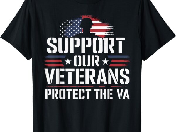 Support our veterans and protest the va protest military t-shirt