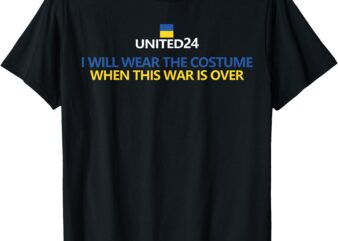 Support Ukraine Shirt I Will Wear A Costume When War Is Over T-Shirt