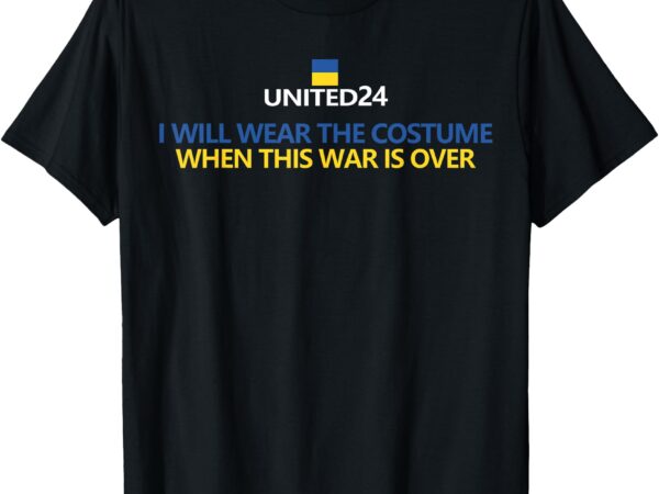 Support ukraine shirt i will wear a costume when war is over t-shirt