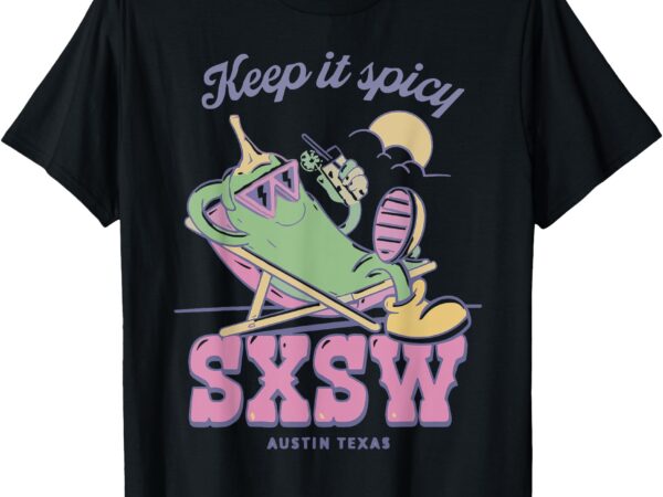 Sxsw keep it spicy austin texas t-shirt