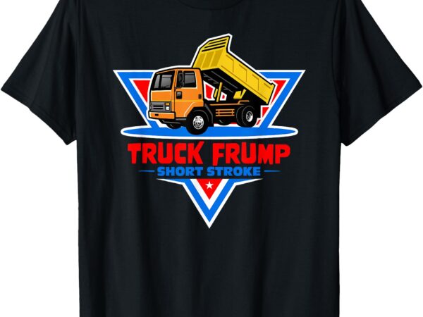 Tuck frump truck frump t-shirt