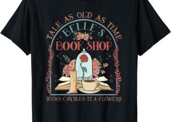 Tale As Old As Time Belle’s Book Shop Book Coffee Book Lover T-Shirt