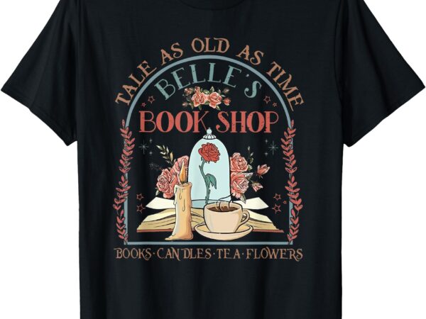 Tale as old as time belle’s book shop book coffee book lover t-shirt