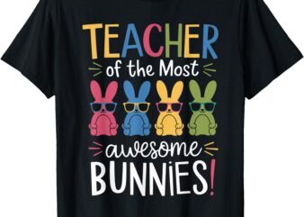 Teacher Of Most Awesome Bunnies Easter Job Team T-Shirt