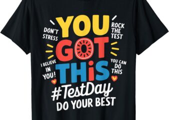Test Day Rock The Test You Got This Teacher Test Testing Day T-Shirt