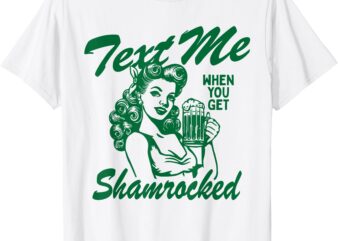 Text Me When You Get Shamrocked St Patrick’s Day Women Girl T-Shirt