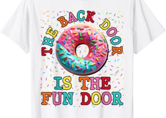 The Back Door Is The Fun Door Dirty Adult Humor Glazed Donut T-Shirt