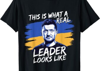 This Is What A Real Leader Looks Like Support Zelensky T-Shirt