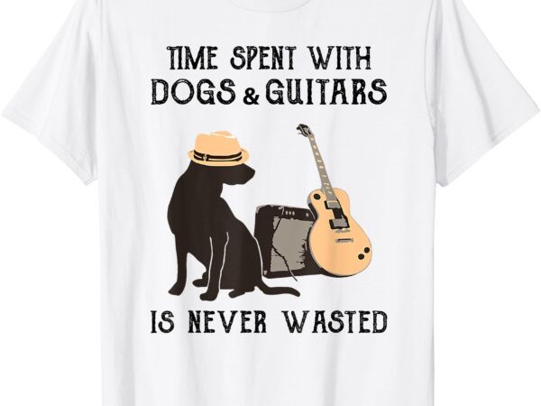 Time spent with dogs and guitars is never wasted t-shirt