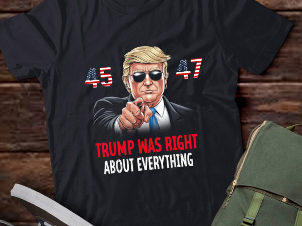 Trump was right about everything funny american flag 45 47 lb66 t shirt designs for sale