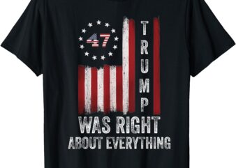 Trump Was Right about Everything American Flag T-Shirt