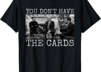 Trump Zelensky Retro You Don’t Have the Cards Funny T-Shirt