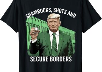 Trump shamrocks shots and secure borders st patricks day T-Shirt