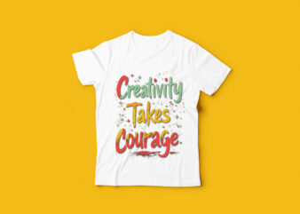 Creativity Takes Courage Typography T-Shirt Design