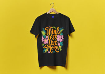 Think Less Live More Typography T-Shirt Design