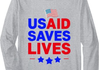 US Agency International Development Save USAID Saves Lives Long Sleeve T-Shirt