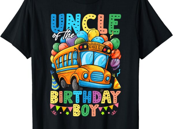 Uncle of the birthday boy funny school bus birthday party t-shirt