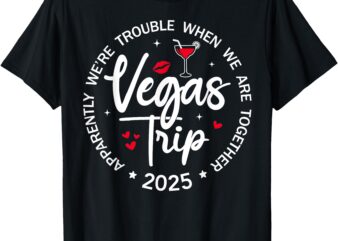 Vegas Trip 2025 Apparently We’re Trouble When We’re Together T-Shirt