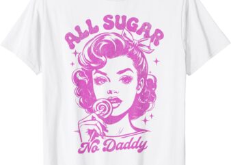 Vintage All Sugar No Daddy Single Life Funny Quotes Womens T-Shirt