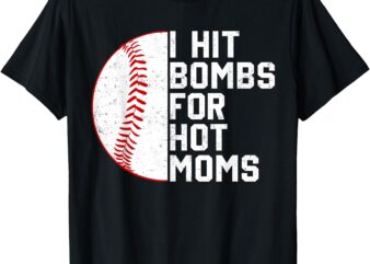 Vintage I Hit Baseball Bombs For Hot Moms Baseball Player T-Shirt