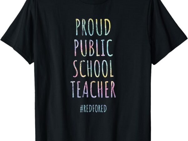 Vintage proud public school teacher red for ed tie dye t-shirt