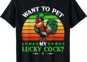 Vintage Want To Pet My Cock Sarcastic Patrick’s Day Rooster T-Shirt