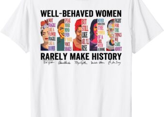 Vintage Well Behaved Women Rerely Make History Feminist T-Shirt