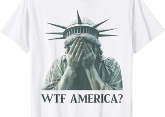 WTF America Statue of Liberty Cry T-Shirt