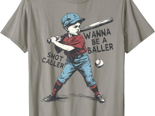 Wanna be a baller shot caller baseball boy t-shirt