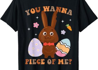 Wanna Piece Chocolate Bunny Rabbit Egg Hunting Easter Days T-Shirt